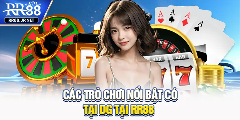 Các trò chơi nổi bật có tại DG tại RR88 Các trò chơi nổi bật có tại DG tại RR88