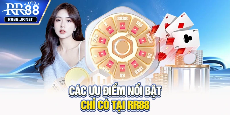 Các ưu điểm nổi bật chỉ có tại RR88 Các ưu điểm nổi bật chỉ có tại RR88