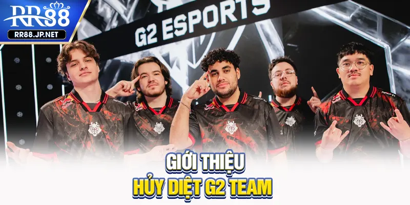 Giới thiệu Hủy Diệt Team G2 Giới thiệu Hủy Diệt Team G2