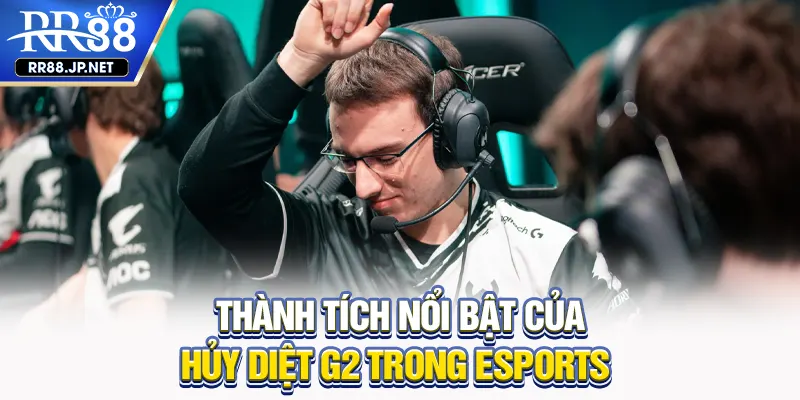 Thành tích nổi bật của Hủy Diệt G2 trong esports Thành tích nổi bật của Hủy Diệt G2 trong esports