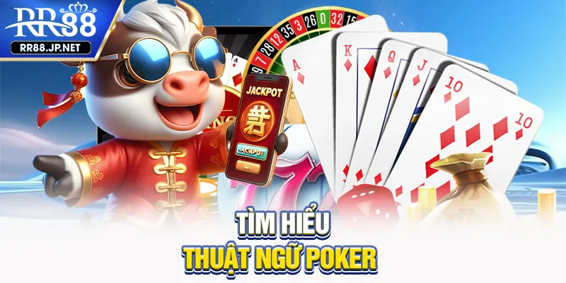 Tìm hiểu thuật ngữ poker Tìm hiểu thuật ngữ poker
