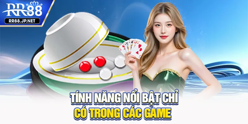 Tính năng nổi bật chỉ có trong các game Tính năng nổi bật chỉ có trong các game