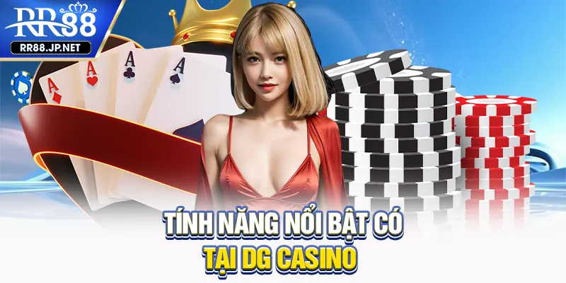 Tính năng nổi bật có tại DG casino Tính năng nổi bật có tại DG casino